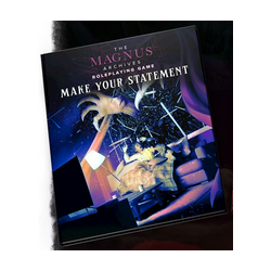 The Magnus Archives RPG: Make Your Statement