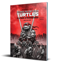 Teenage Mutant Ninja Turtles & Other Strangeness RPG (Black White & Red Edition)